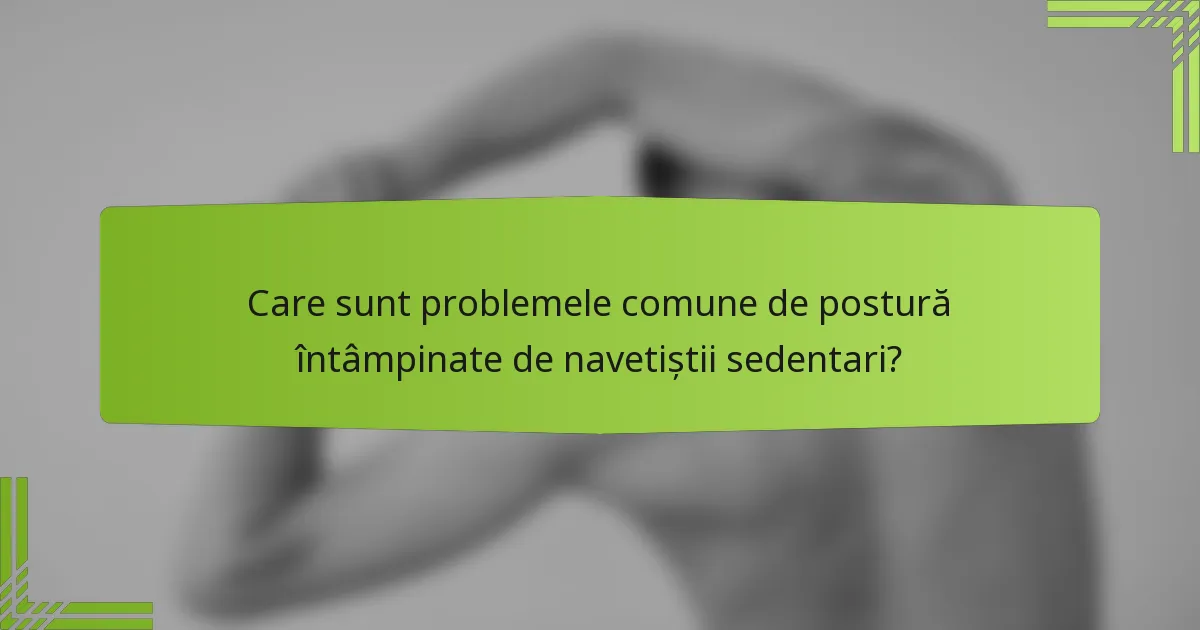 Care sunt problemele comune de postură întâmpinate de navetiștii sedentari?