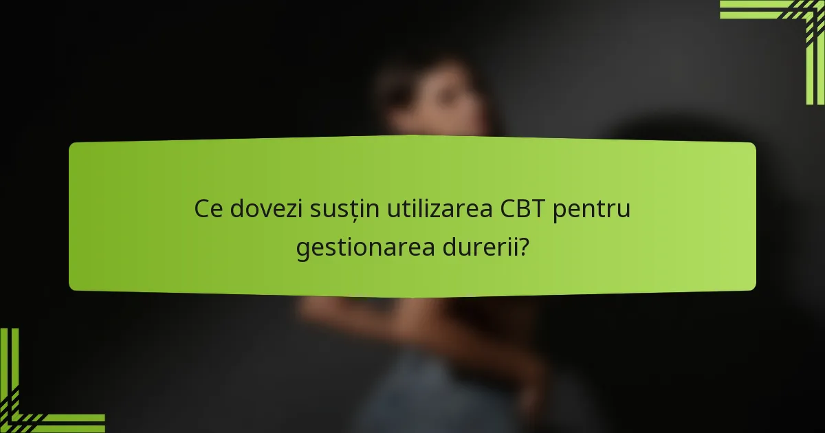 Ce dovezi susțin utilizarea CBT pentru gestionarea durerii?