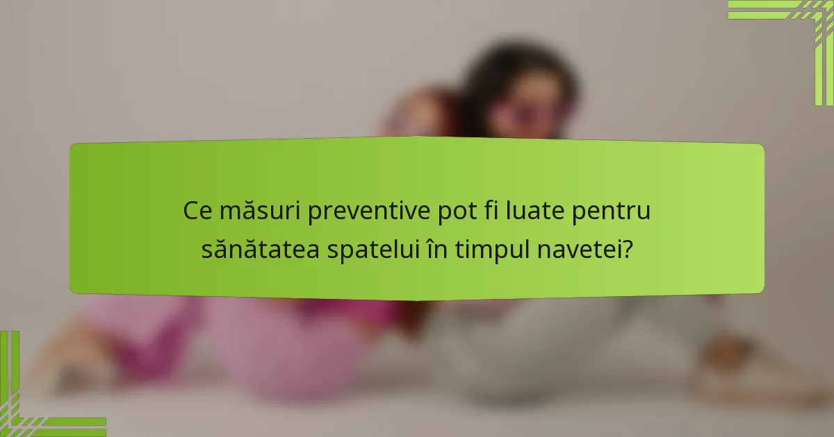 Ce măsuri preventive pot fi luate pentru sănătatea spatelui în timpul navetei?