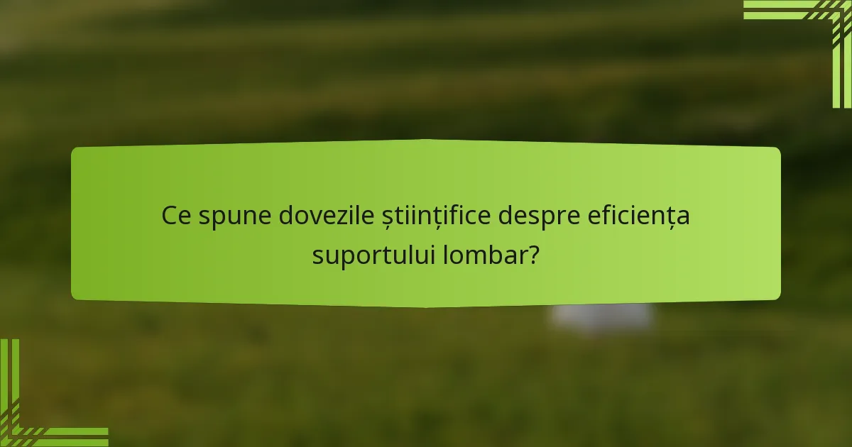 Ce spune dovezile științifice despre eficiența suportului lombar?