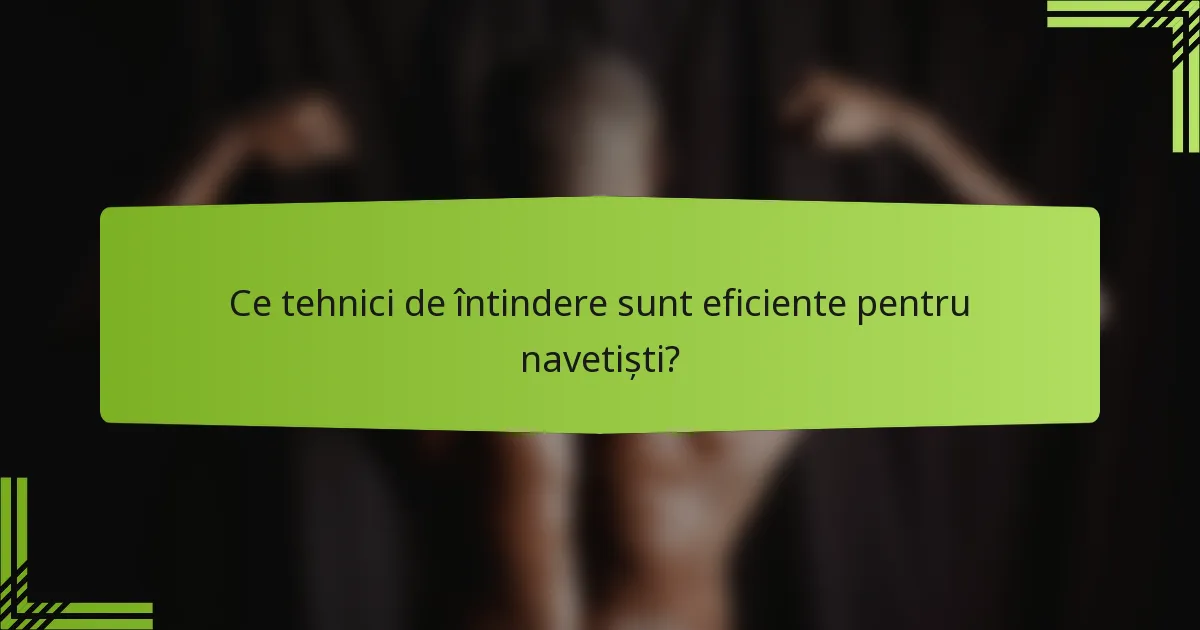 Ce tehnici de întindere sunt eficiente pentru navetiști?
