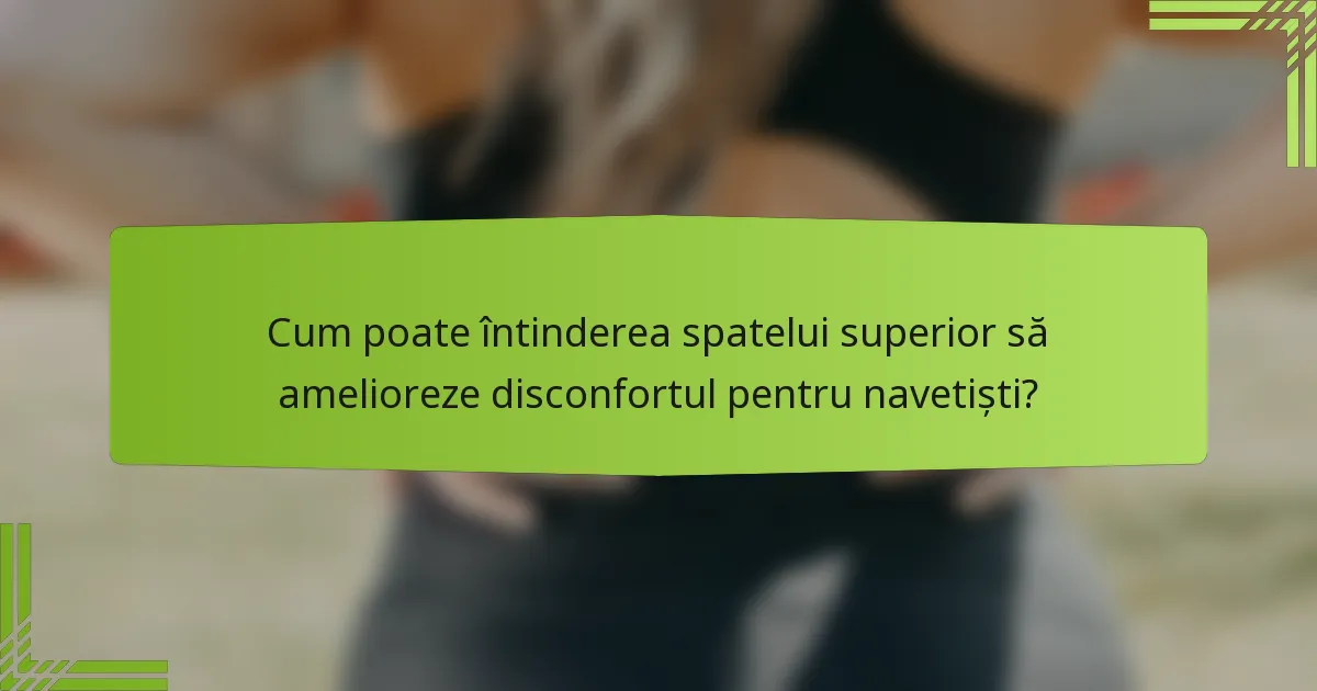 Cum poate întinderea spatelui superior să amelioreze disconfortul pentru navetiști?