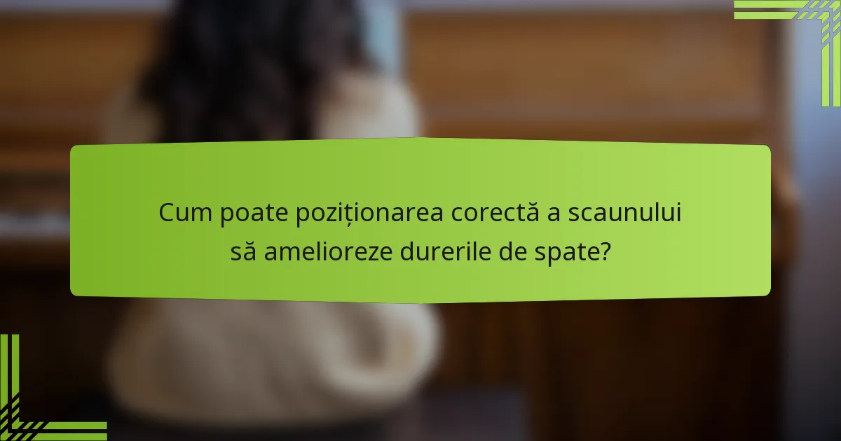 Cum poate poziționarea corectă a scaunului să amelioreze durerile de spate?