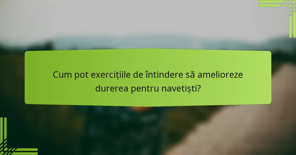 Cum pot exercițiile de întindere să amelioreze durerea pentru navetiști?